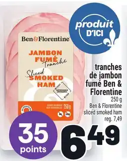Metro TRANCHES DE JAMBON FUMÉ BEN & FLORENTINE | BEN & FLORENTINE BEN & FLORENTINE SLICED SMOKED HAM offer