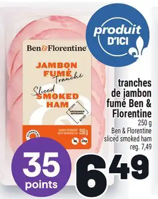 Metro TRANCHES DE JAMBON FUMÉ BEN & FLORENTINE | BEN & FLORENTINE BEN & FLORENTINE SLICED SMOKED HAM offer