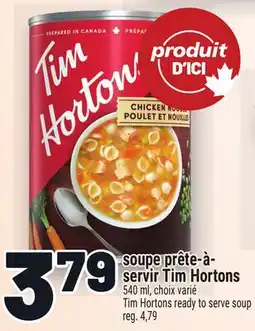 Metro SOUPE PRÊTE-À- SERVIR TIM HORTONS | TIM HORTONS READY TO SERVE SOUP offer
