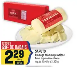 Marché Adonis SAPUTO FROMAGE EDAM OU PROVOLONE | EDAM OR PROVOLONE CHEESE offer