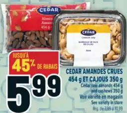 Marché Adonis CEDAR AMANDES CRUES 454 g ET CAJOUS 350 g/Cedar raw almonds 454 g and cashews 350 g offer