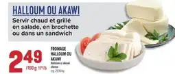 Marché Adonis FROMAGE HALLOUM OU AKAWI | HALLOOM OR AKAWI CHEESE offer