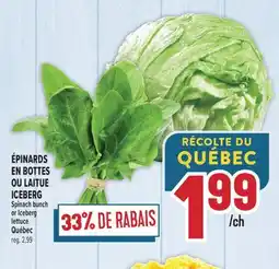 Marché Adonis ÉPINARDS EN BOTTES OU LAITUE ICEBERG | SPINACH BUNCH OR ICEBERG LETTUCE offer
