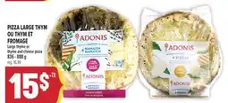 Marché Adonis PIZZA LARGE THYM OU THYM ET FROMAGE | LARGE THYME OR THYME AND CHEESE PIZZA offer