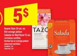 Maxi TISANE TAZO, 20 UN. OU THÉ ORANGE PEKOE SALADA OU RED ROSE, 72 UN. | HERBAL TEA OR ORANGE PEKOE offer