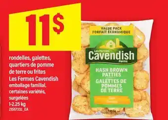 Maxi RONDELLES, GALETTES, QUARTIERS DE POMME DE TERRE OU FRITES LES FERMES CAVENDISH, 1-2.25 kg offer