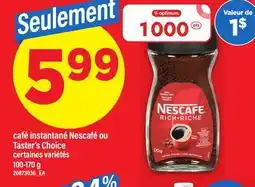 Maxi CAFÉ INSTANTANÉ NESCAFÉ OU TASTER'S CHOICE, 100-170 g offer
