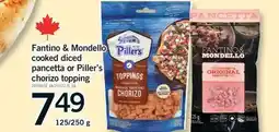 Fortinos FANTINO & MONDELLO COOKED DICED PANCETTA OR PILLER'S CHORIZO TOPPING, 125/250 G offer