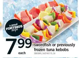Fortinos SWORDFISH OR PREVIOUSLY FROZEN TUNA KEBOBS offer