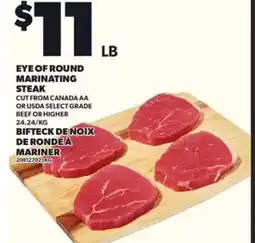 Independent Grocer EYE OF ROUND MARINATING STEAK CUT FROM CANADA AA OR USDA SELECT GRADE BEEF OR HIGHER, 24.24/KG offer