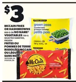 Independent Grocer MCCAIN FRIES OR HASHBROWNS, 800 G NO NAME VEGETABLES, 750 G offer