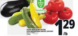 Metro YELLOW, GREEN OR GRAY ZUCCHINI, EXTRA LARGE BEEFSTEAK TOMATOES, EGGPLANTS offer