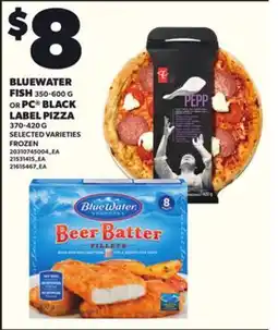Loblaws BLUEWATER FISH, 350-600G OR PC BLACK LABEL PIZZA, 370-420G offer