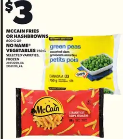 Loblaws MCCAIN FRIES OR HASHBROWNS, 800G OR NO NAME VEGETABLES, 750G offer
