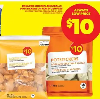 Real Canadian Superstore BREADED CHICKEN, MEATBALLS, POTSTICKERS OR HOR D'OEUVRES, 700 G - 1.81 KG offer