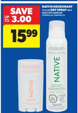Real Canadian Superstore NATIVE DEODORANT 75 G OR DRY SPRAY 99 G offer