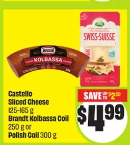 FreshCo Castello Sliced Cheese 125-165 g Brandt Kolbassa Coil 250 g or Polish Coil 300 g offer