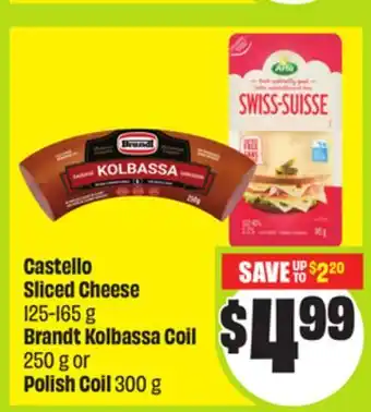 FreshCo Castello Sliced Cheese 125-165 g Brandt Kolbassa Coil 250 g or Polish Coil 300 g offer