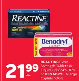 Rexall REACTINE Extra Strength Tablets or Liquid Gels 24' s-36' s or BENADRYL Allergy Caplets 100' s offer