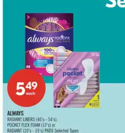 Shoppers Drug Mart ALWAYS RADIANT LINERS (46's - 54's), POCKET FLEX FOAM (12's) or RADIANT (10's - 15's) PADS offer