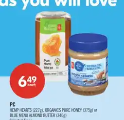 Shoppers Drug Mart PC HEMP HEARTS (227g), ORGANICS PURE HONEY (375g) or BLUE MENU ALMOND BUTTER (340g) offer