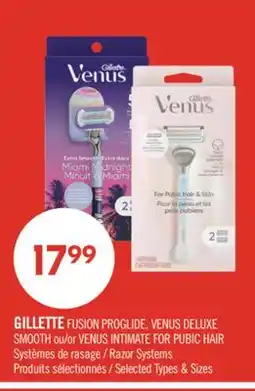 Pharmaprix GILLETTE FUSION PROGLIDE, VENUS DELUXE SMOOTH or VENUS INTIMATE FOR PUBIC HAIR Razor Systems offer