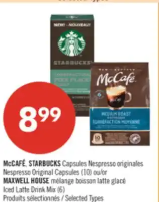 Pharmaprix McCAFÉ, STARBUCKS Nespresso Original Capsules (10) or MAXWELL HOUSE Iced Latte Drink Mix (6) offer