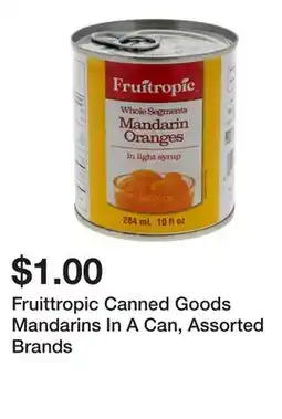 Dollarama Fruittropic Canned Goods Mandarins In A Can, Assorted Brands offer