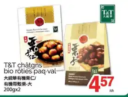 T&T Supermarket T CHÂTGNS BIO RÔTIES PAQ VAL, 200gx2 offer