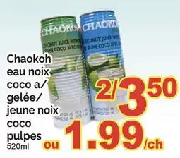 T&T Supermarket CHAOKOH EAU NOIX COCO A/ GELÉE/ JEUNE NOIX COCO PULPES, 520ML offer