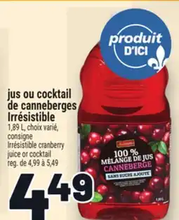 Metro JUS OU COCKTAIL DE CANNEBERGES IRRÉSISTIBLE | IRRÉSISTIBLE CRANBERRY JUICE OR COCKTAIL offer
