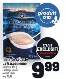 Metro FILETS DE SÉBASTE LA GASPÉSIENNE | LA GASPÉSIENNE REDFISH FILLETS offer
