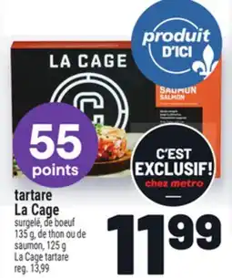 Metro TARTARE LA CAGE | LA CAGE TARTARE offer