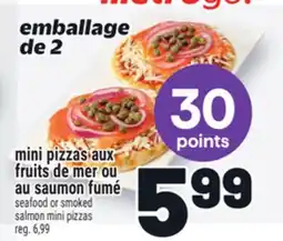 Metro MINI PIZZAS AUX FRUITS DE MER OU AU SAUMON FUMÉ | SEAFOOD OR SMOKED SALMON MINI PIZZAS offer