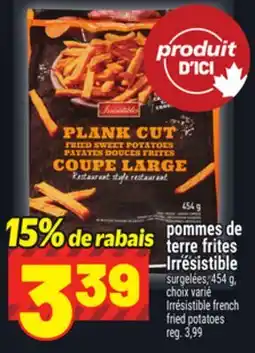 Metro POMMES DE TERRE FRITES IRRÉSISTIBLE | IRRÉSISTIBLE FRENCH FRIED POTATOES offer