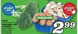 Marché Richelieu BROCOLI CHAMPIGNONS CAFÉ OU TRANCHÉS | BROCCOLI OR COFFEE OR SLICED MUSHROOMS offer