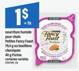 Maxi NOURRITURE HUMIDE POUR CHATS PETITES FANCY FEAST 79,4 G OU BOUILLONS CLASSIQUES 40 G PURINA offer