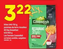 Maxi FRITES 540-750 G, POMMES DE TERRE RISSOLÉES ALL DAY BREAKFAST LES FERMES CAVENDISH offer