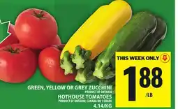 Food Basics GREEN, YELLOW OR GREY ZUCCHINI OR HOTHOUSE TOMATOES offer