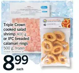 Fortinos TRIPLE CROWN COOKED SALAD SHRIMP, 400 G OR IFC BREADED CALAMARI RINGS, 500 G offer