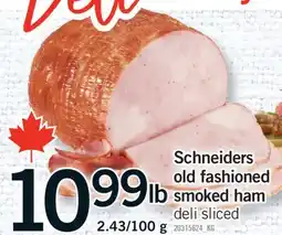 Fortinos SCHNEIDERS OLD FASHIONED OLD SMOKED HAM, 2.43/100g offer