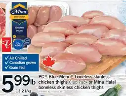 Fortinos PC BLUE MENU BONELESS SKINLESS CHICKEN THIGHS OR MINA HALAL BONELESS SKINLESS CHICKEN THIGHS offer