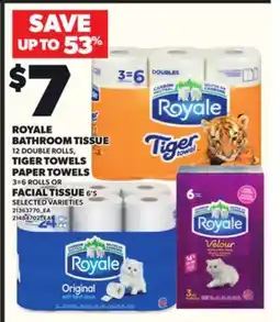 Loblaws ROYALE BATHROOM TISSUE, 12 DOUBLE ROLLS, TIGER TOWELS PAPER TOWELS, 3=6 ROLLS OR FACIAL TISSUE, 6'S offer