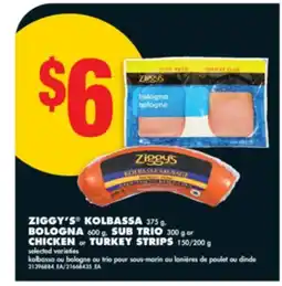 No Frills ZIGGY'S KOLBASSA, 375 g, BOLOGNA, 600 g, SUB TRIO, 300 g or CHICKEN or TURKEY STRIPS, 150/200 g offer