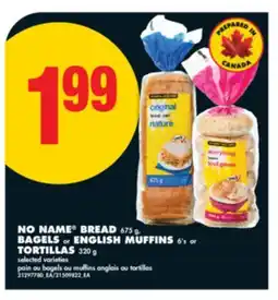 No Frills NO NAME BREAD, 675 G, BAGELS or ENGLISH MUFFINS, 6'S or TORTILLAS, 320 G offer