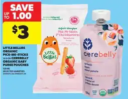 Real Canadian Superstore LITTLE BELLIES ORGANIC PICK-ME-STICKS 16 G OR CEREBELLY ORGANIC BABY PUREE POUCHES 128 ML offer