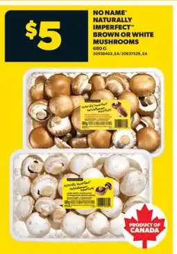 Real Canadian Superstore NO NAME NATURALLY IMPERFECT BROWN OR WHITE MUSHROOMS, 680 G offer