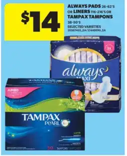 Real Canadian Superstore ALWAYS PADS 26-62' S OR LINERS 116-216' S OR TAMPAX TAMPONS 38-50' S offer