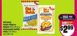 Chalo FreshCo Old Dutch Potato Chips or Ridgies 200-235 g or Restaurante Tortilla Chips 275-290 g offer