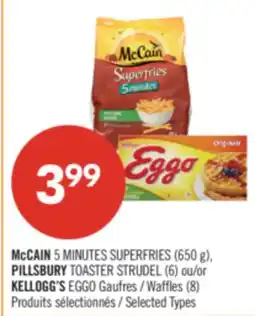 Pharmaprix McCAIN 5 MINUTES SUPERFRIES (650 g), PILLSBURY TOASTER STRUDEL (6) or KELLOGG'S EGGO Waffles (8) offer